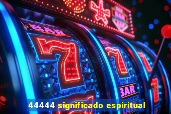 44444 significado espiritual